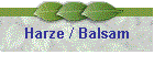 Harze / Balsam